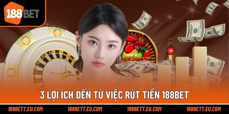 3 lợi ích đến từ việc rút tiền 188bet