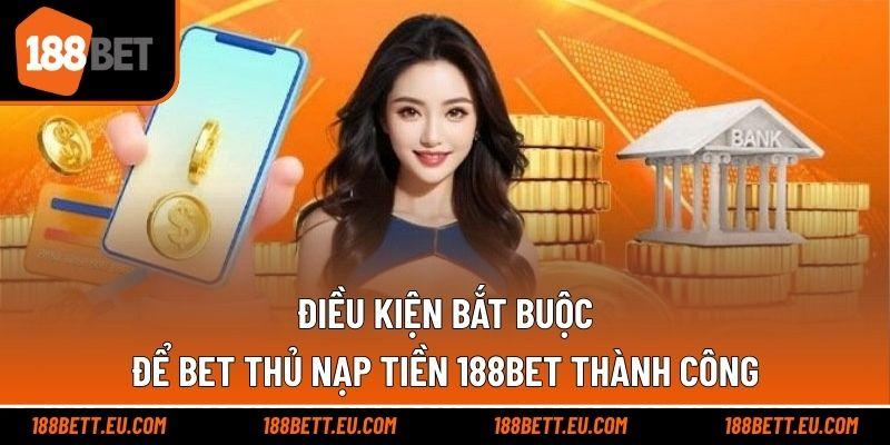 Điều kiện bắt buộc để bet thủ nạp tiền 188BET thành công