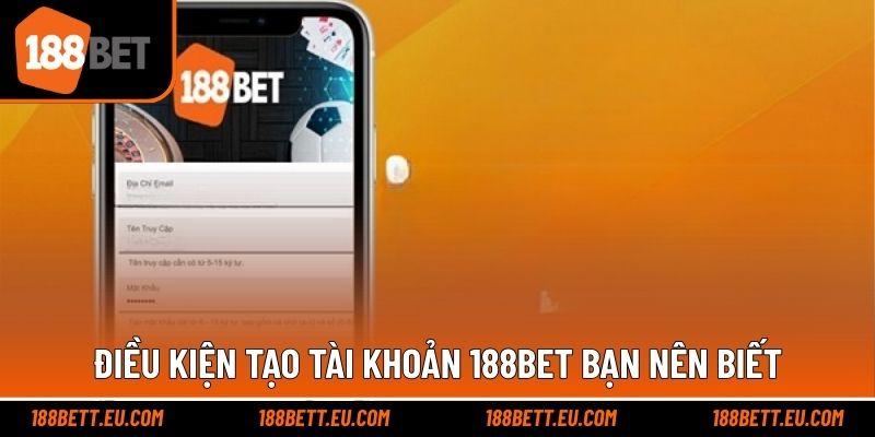 Điều kiện tạo tài khoản 188bet bạn nên biết