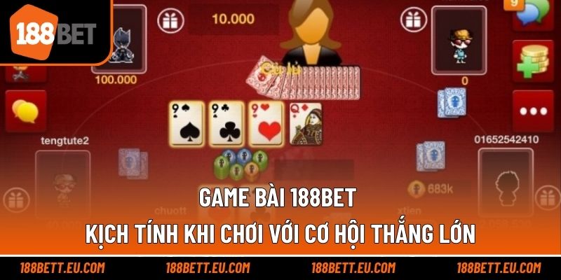Game Bài 188bet - Kịch Tính Khi Chơi Với Cơ Hội Thắng Lớn