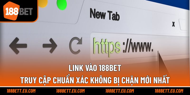 Link Vào 188BET – Truy Cập Chuẩn Xác Không Bị Chặn Mới Nhất