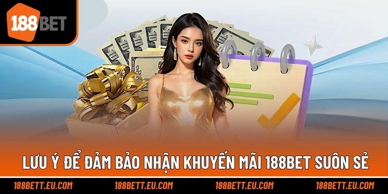 Lưu ý để không gặp khó trong quá trình nhận ưu đãi 188bet